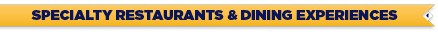 Specialty restaurants & Dining Experiences