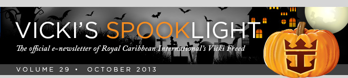 VICKIS SPOTLIGHT - The official e-newsletter of Royal Caribbean Internationals Vicki Freed - VOLUME 29 | October 2013